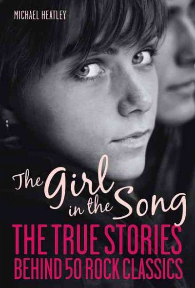 The Girl In The Song: The True Stories Behind 50 Rock Classics