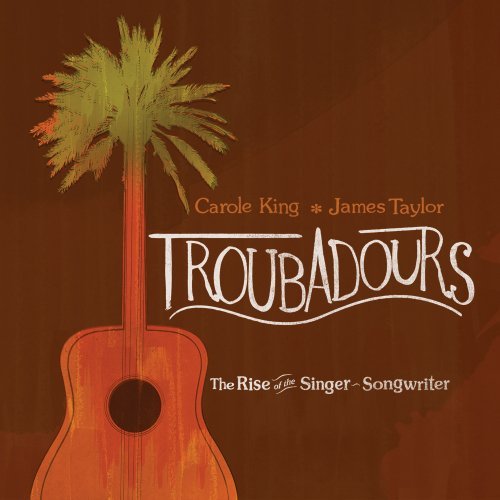 Troubadours: The Rise of the Singer-Songwriter