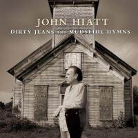 John Hiatt: Dirty Jeans and Mudslide Hymns