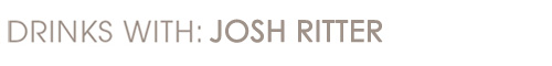 Drinks With: Josh Ritter Drinks With: Josh Ritter