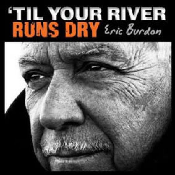 Eric Burdon: ‘Til Your River Runs Dry