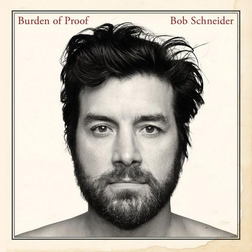 Bob Schneider: Burden of Proof