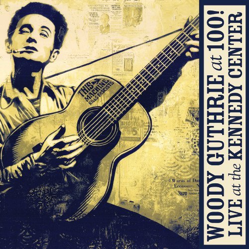 Various Artists: Woody Guthrie At 100! Live At The Kennedy Center
